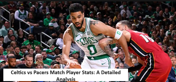 Celtics vs Pacers Match Player Stats